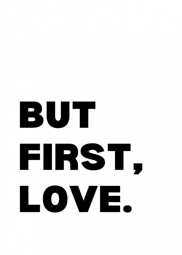 But First, Love