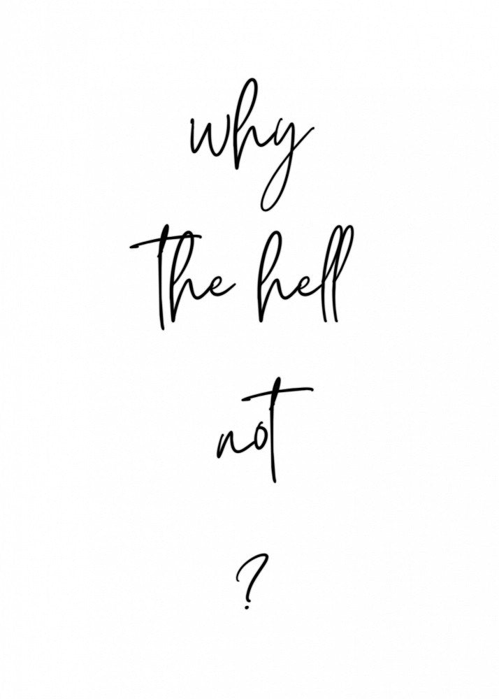 Why The Hell Not?