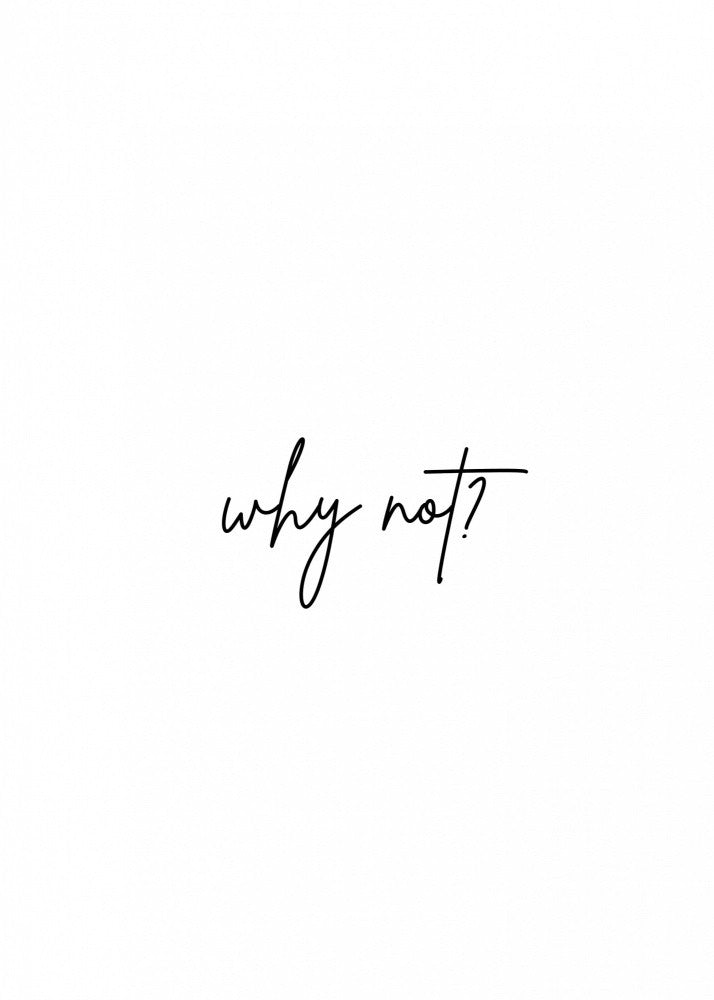 Why Not?