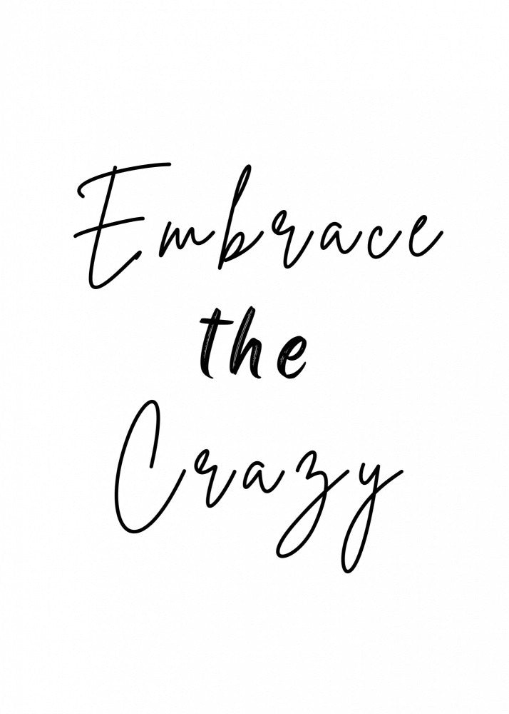 Embrace the Crazy