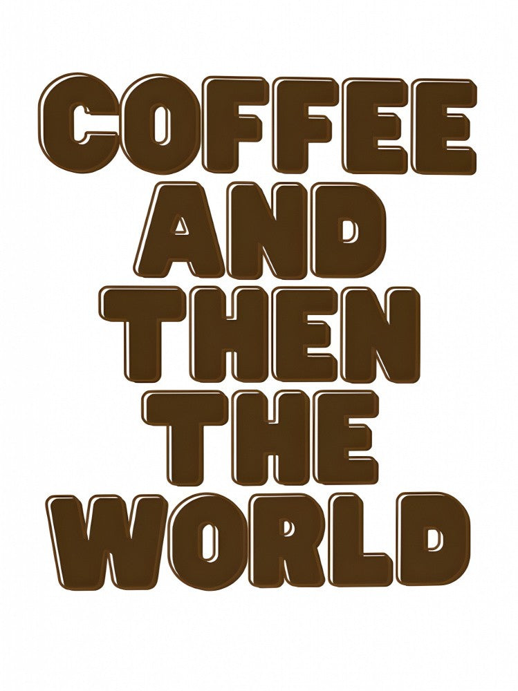 COFFEE AND THEN THE WORLD