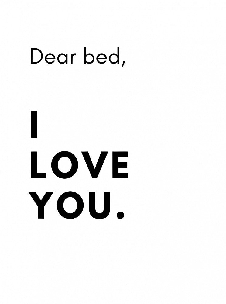 Dear Bed, I LOVE YOU
