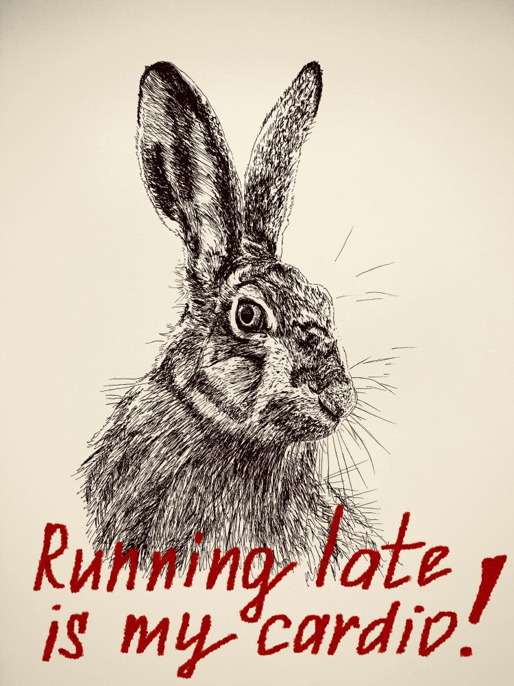 Hare. Running  Late Is My Cardio!– Minimalist Black & White Hare Art for Home, Office or Gift Interior