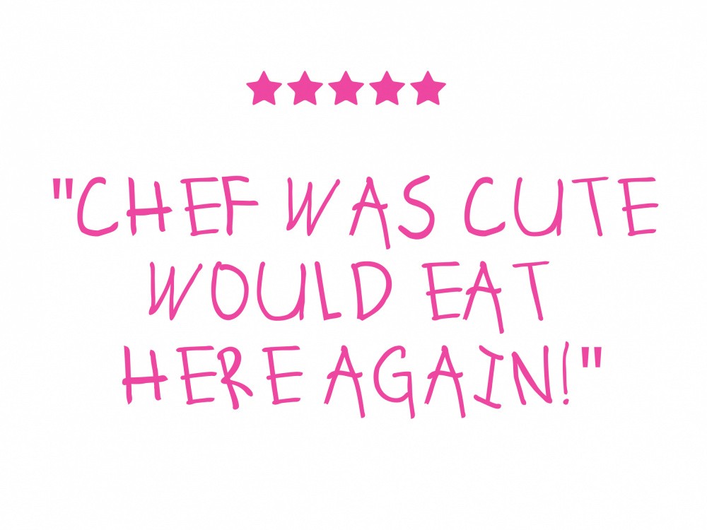 Chef was Cute would Eat here Again