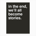 In The End We Ll All Become Stories Statement In Black