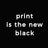 Print is the New Black
