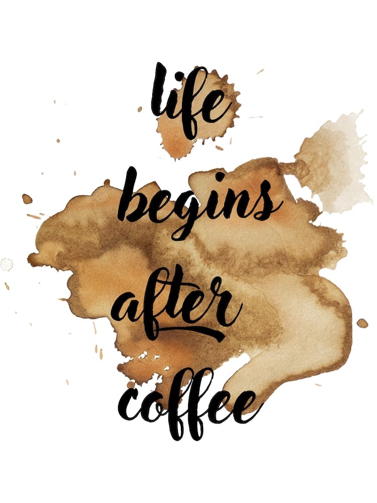 life begins after coffee