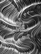Fear Is Just An Illusion Keep Going