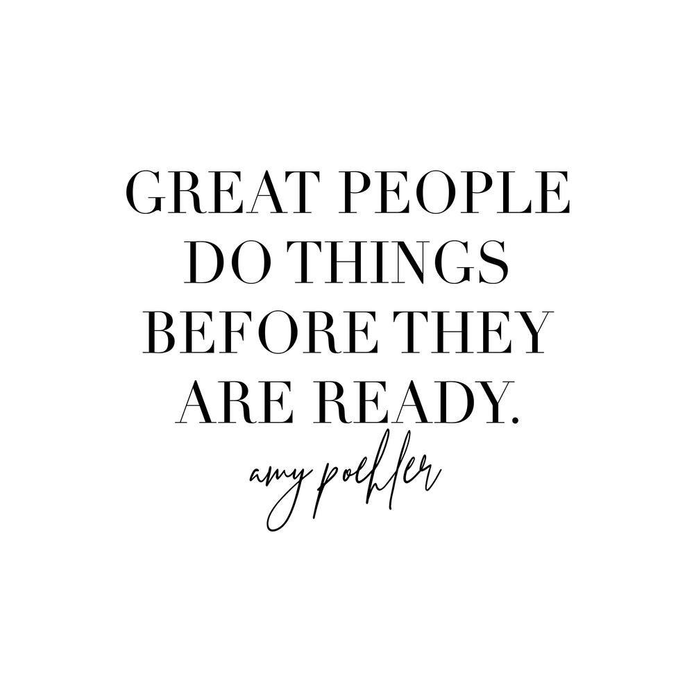 Great People Do Things Before They Are Ready Amy Poehler