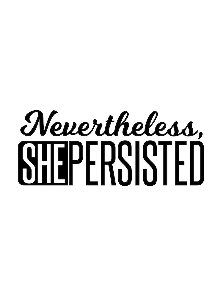 Nevertheless She Persisted