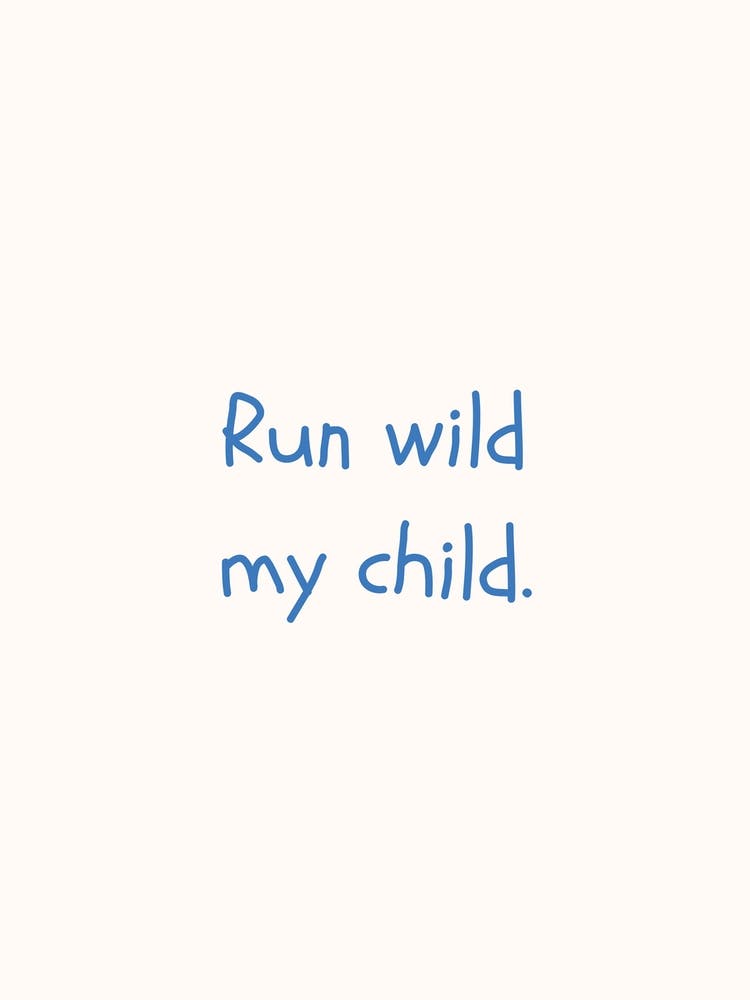 Run Wild, My Child Blue Quote Poster