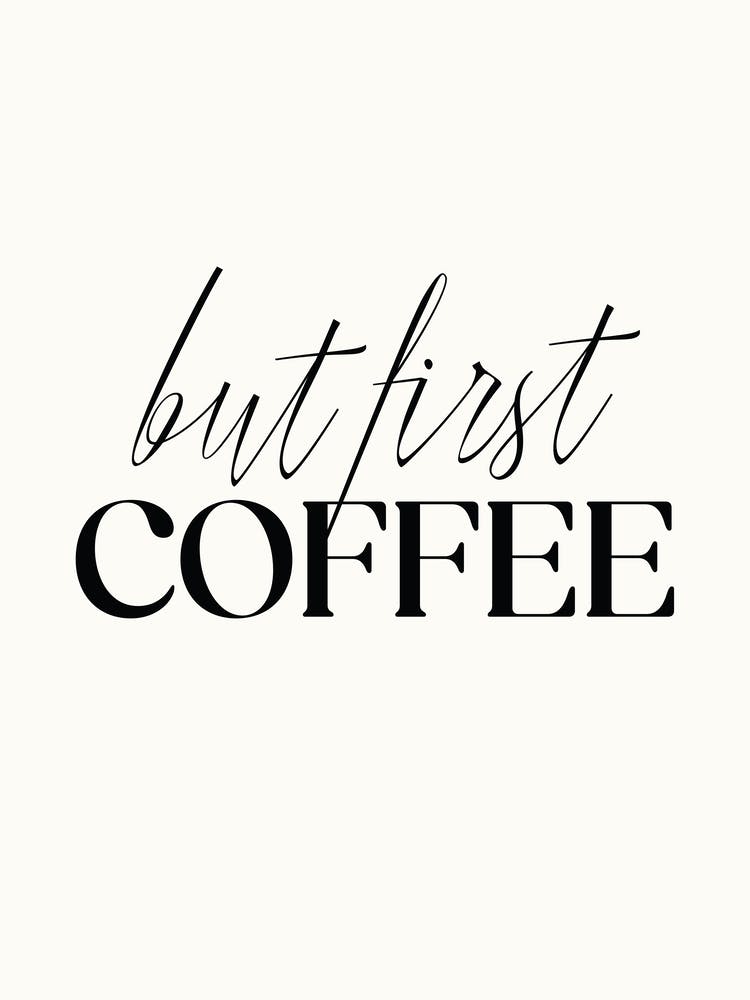 But First Coffee