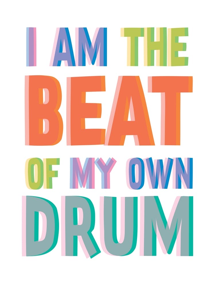 I Am The Beat Of My Own Drum