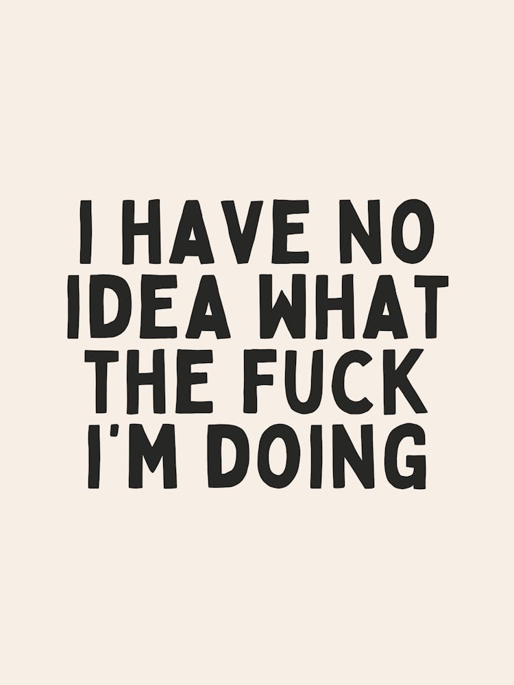 I Have No Idea What The Fuck I'm Doing| Oatmeal And Black