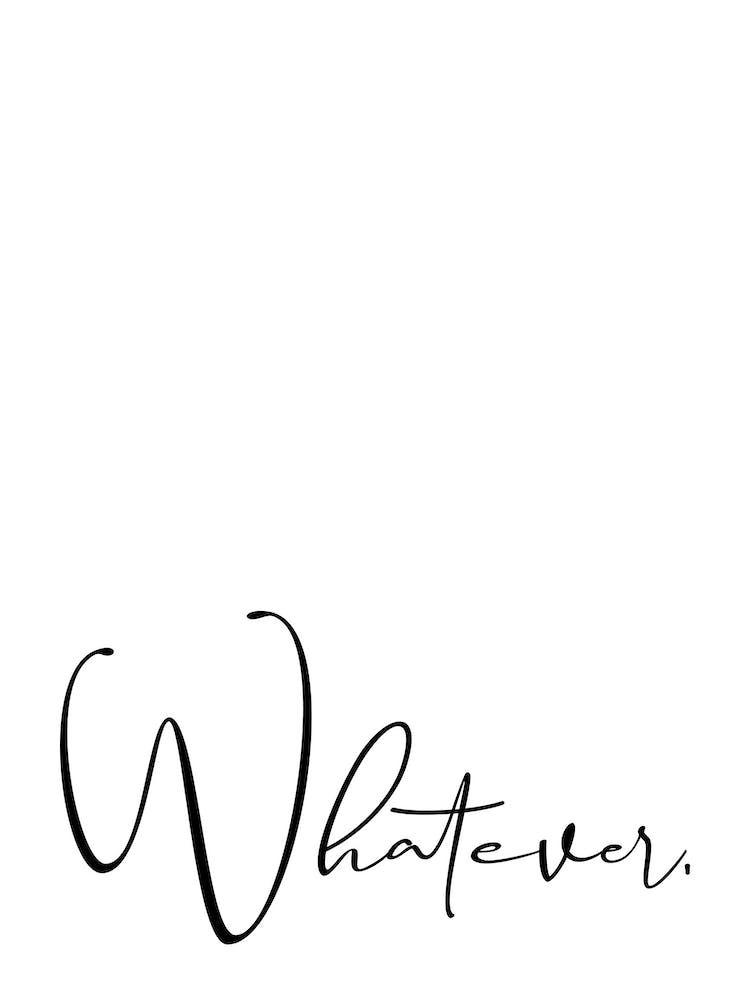 Whatever
