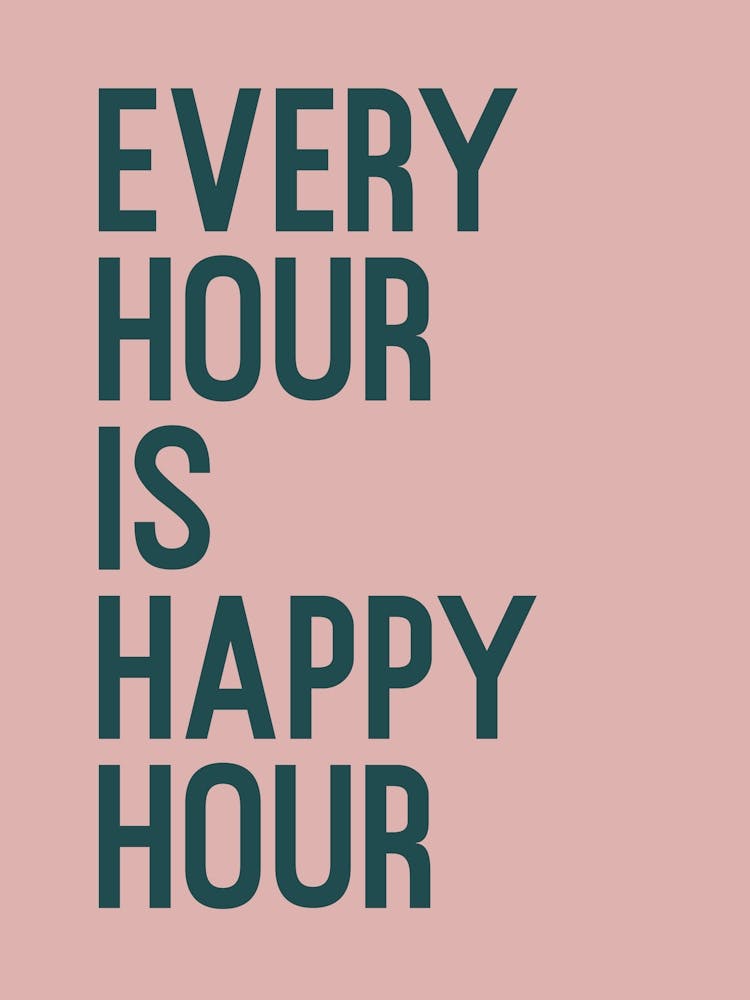 Every Hour Is Happy Hour