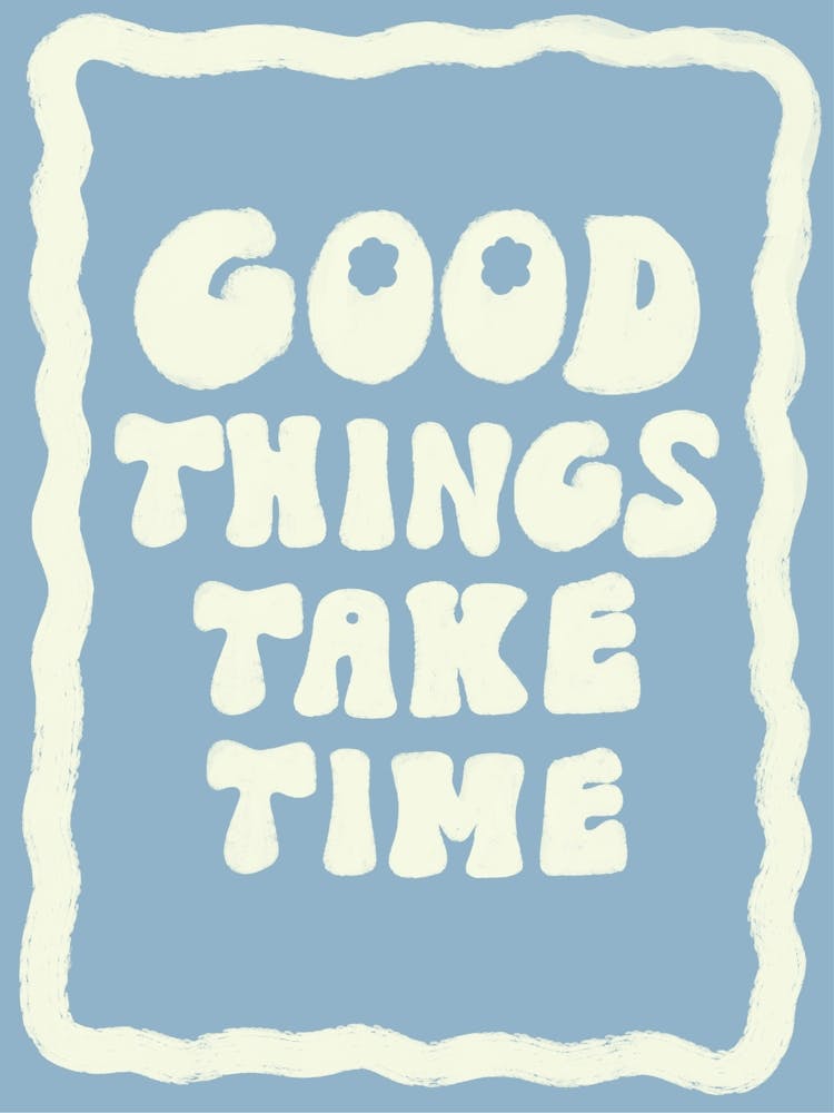 Good Things Take Time Blue