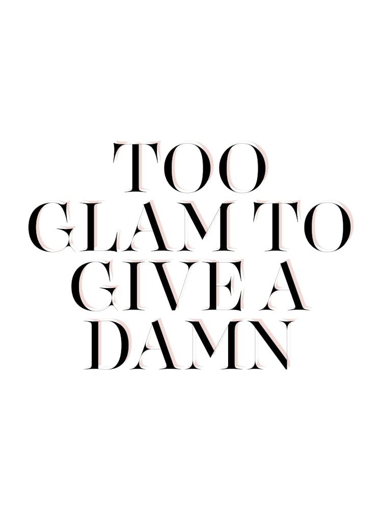 Too Glam To Give A Damn