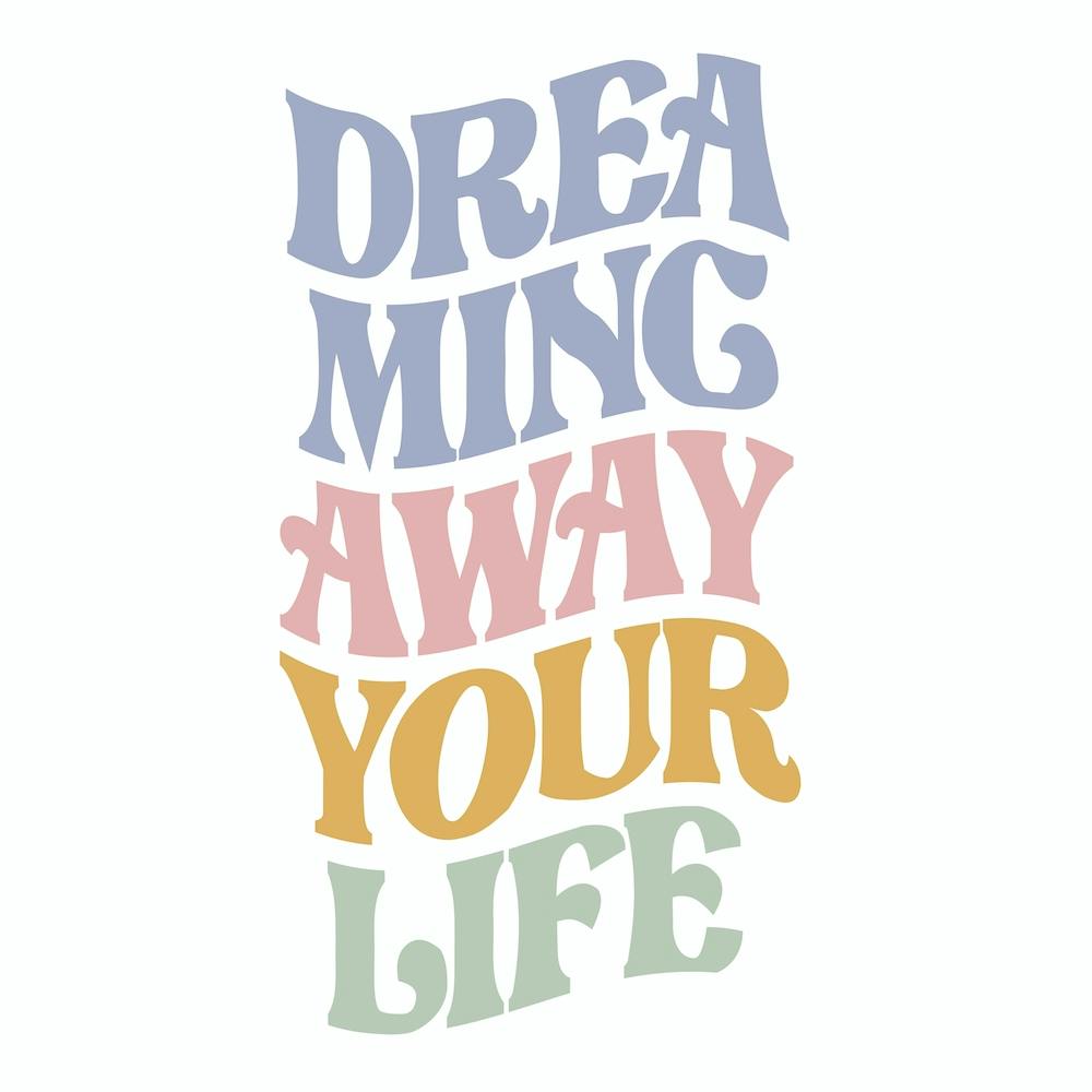 Dreaming Away Your Life
