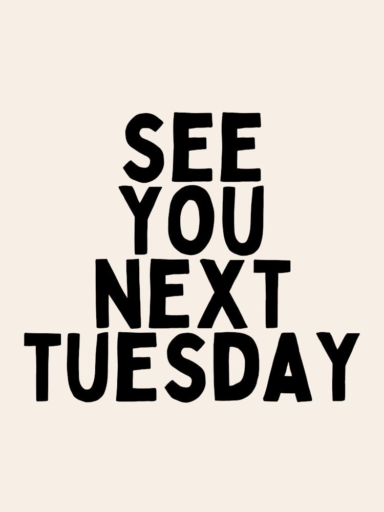 See You Next Tuesday | Oatmeal And Black