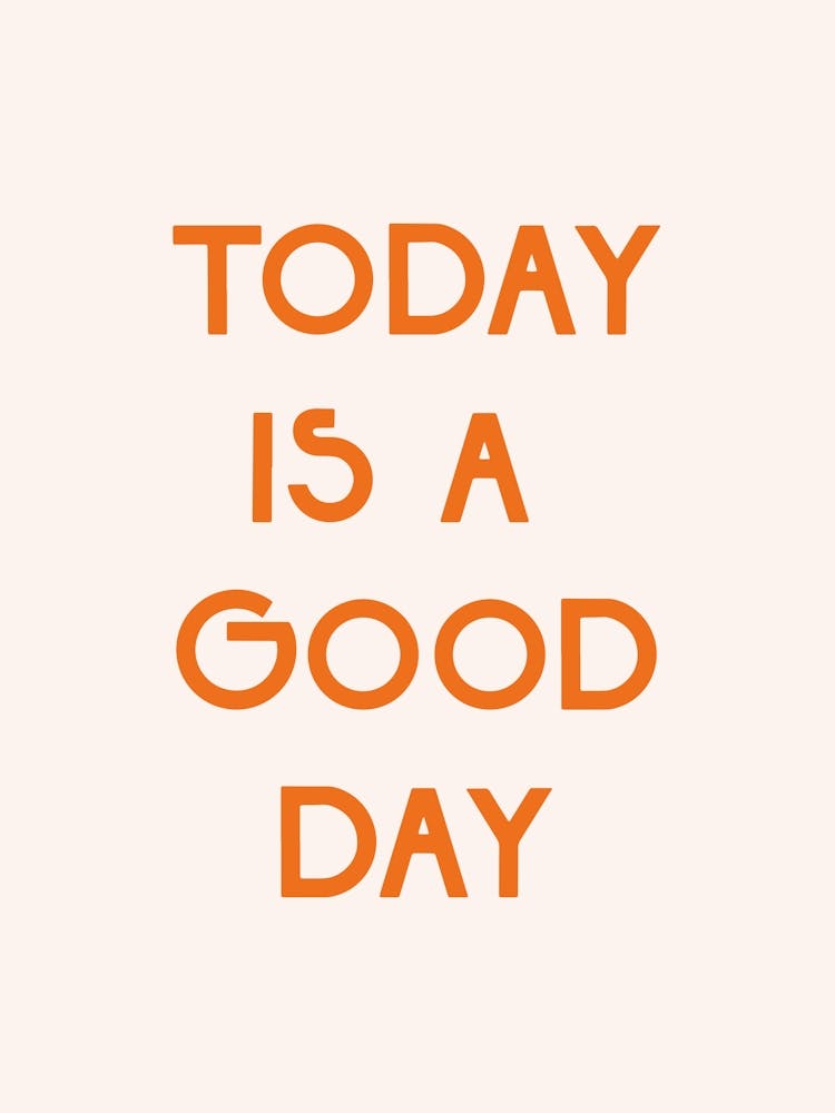 Today Is A Good Day