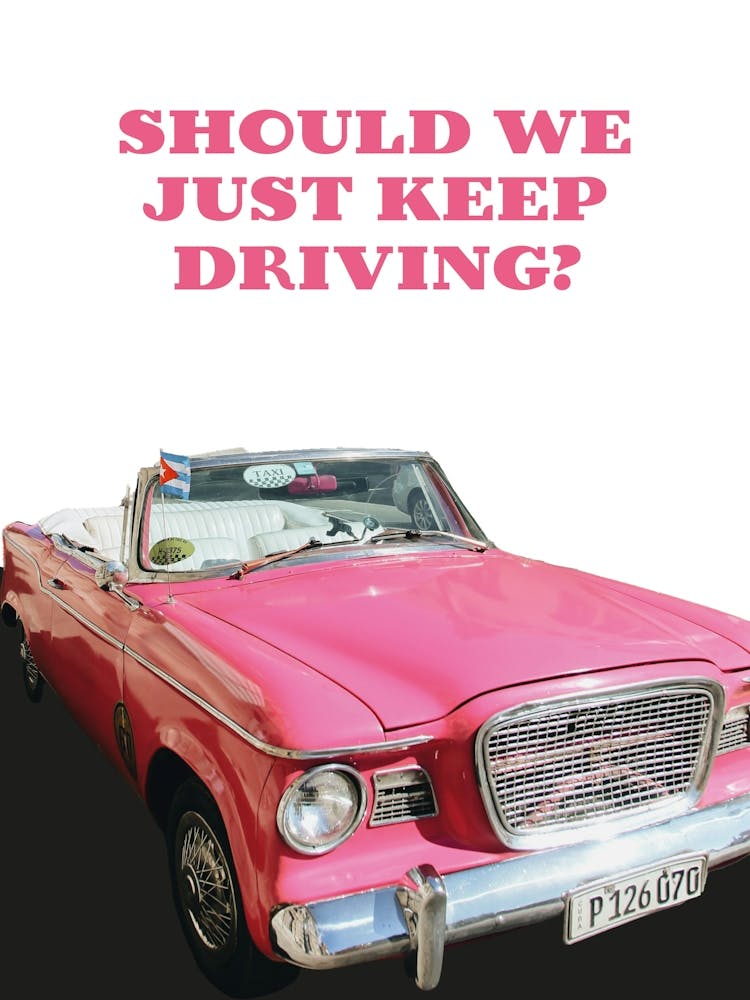 Should we just keep driving? 2