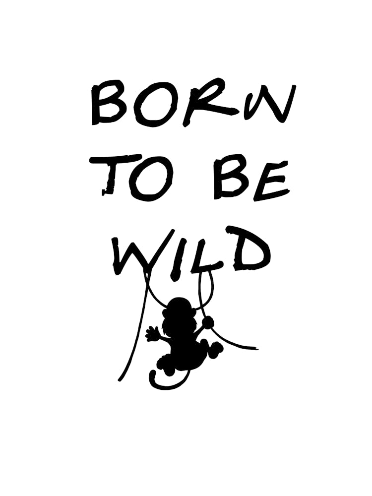 Born To Be Wild!
