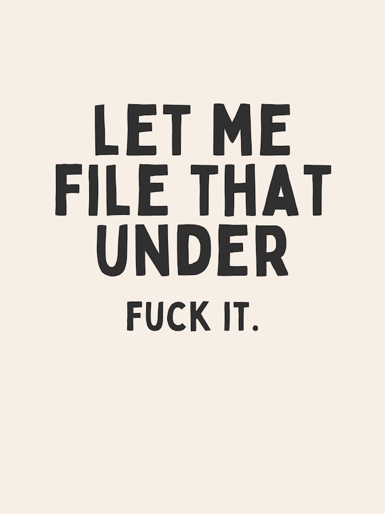 Let Me File That Under Fuck It. | Oatmeal And Black