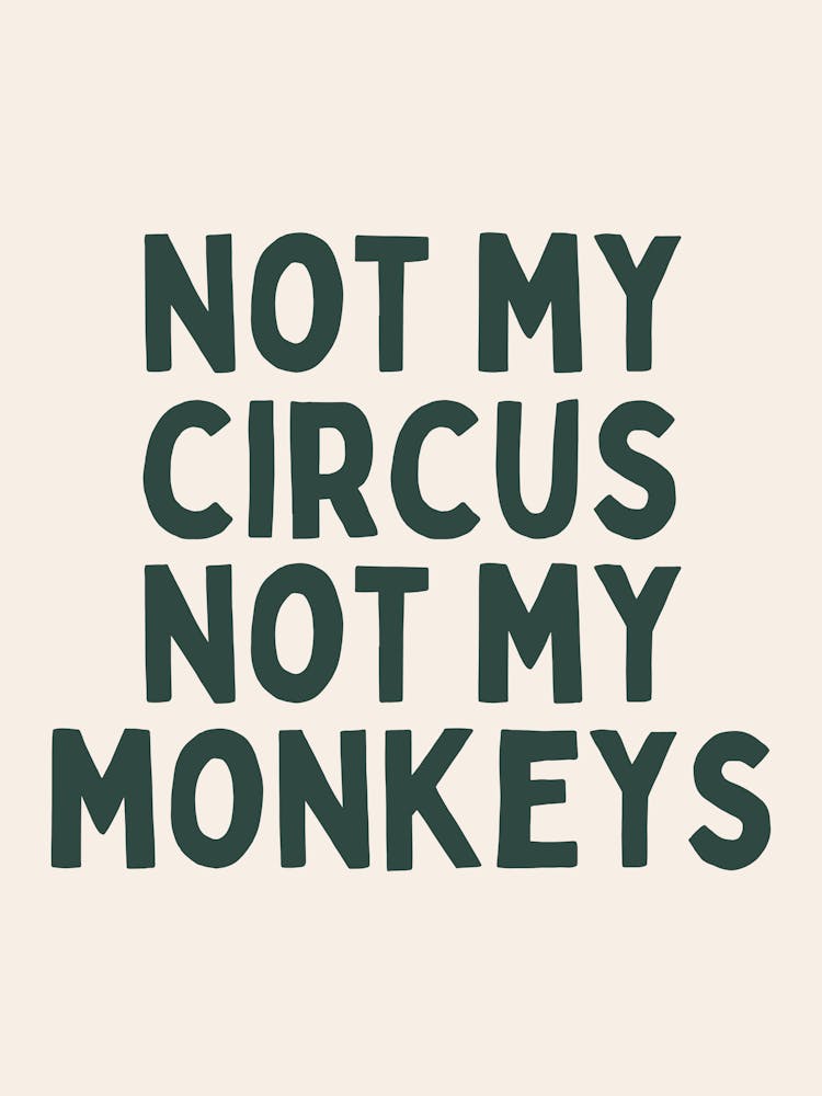Not My Circus Not My Monkeys | Forest Green And Black