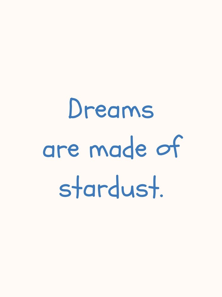 Dreams Are Made Of Stardust Blue Quote Poster