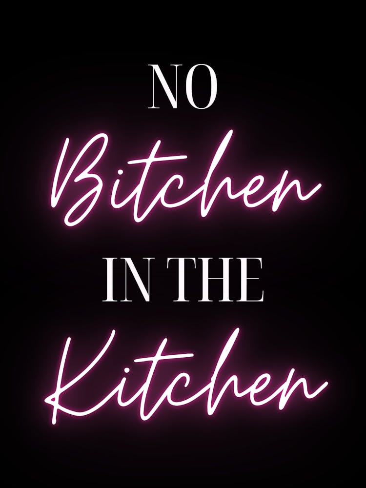 No Bitchin in the Kitchen