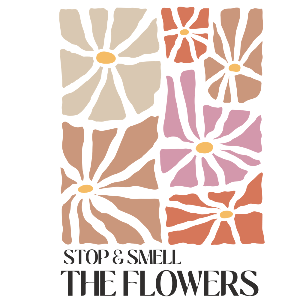 Stop And Smell The Flowers