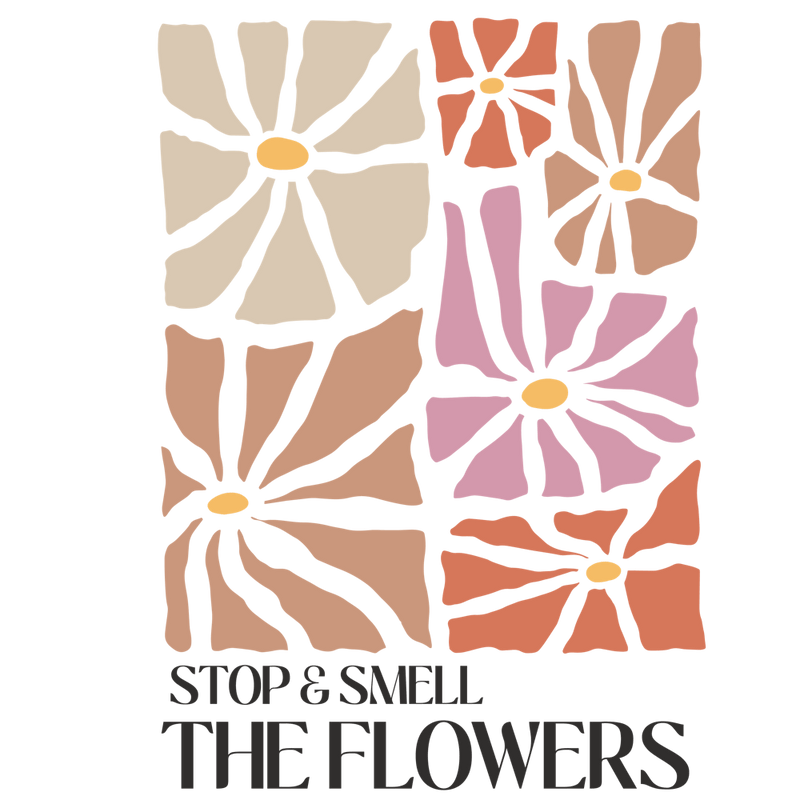 Stop And Smell The Flowers