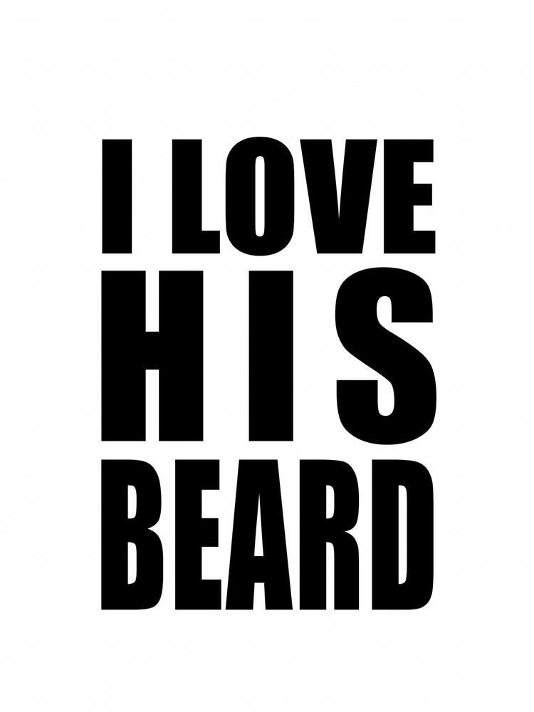 I Love His Beard Monochrome