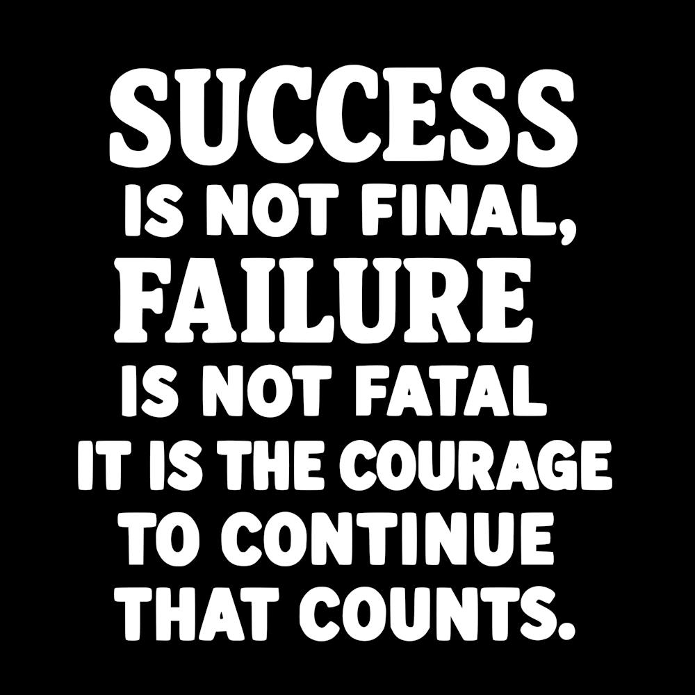 Success is not final failure is not fatal It is the courage to continue that counts 4