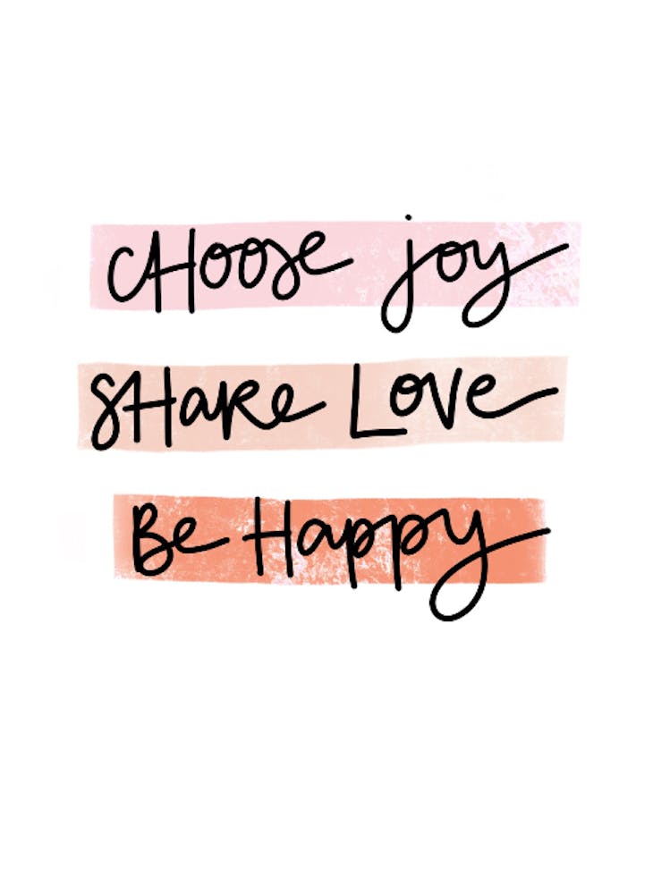 Choose Joy, Share Love, Be Happy
