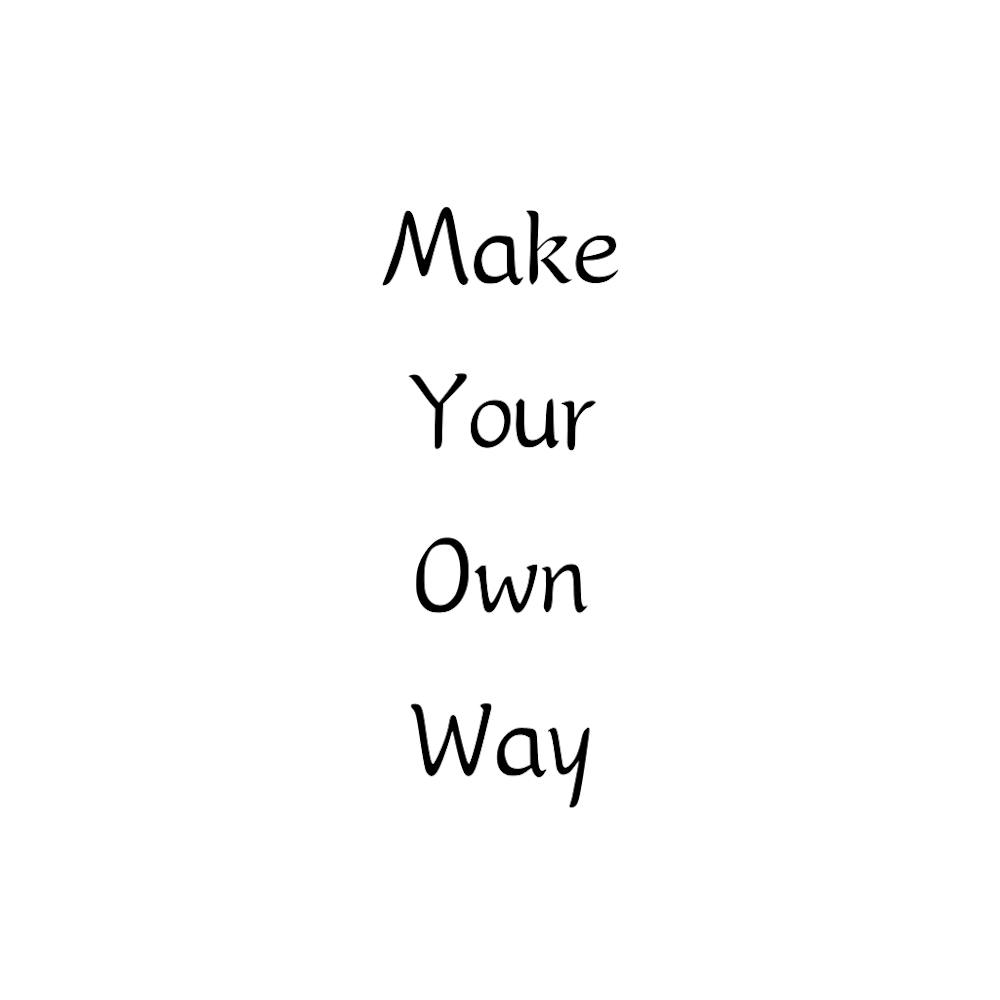 Make Your Own Way | Simple Quote with White background