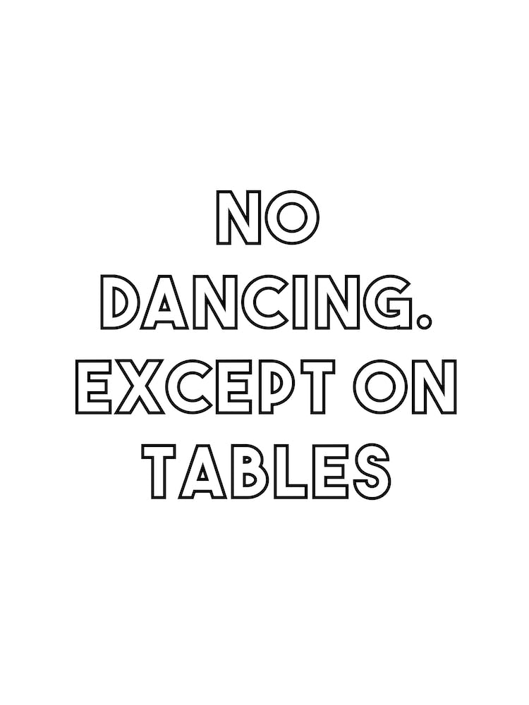 No Dancing Except On Tables