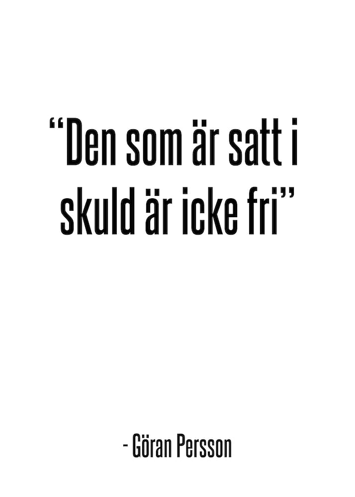 Den som är satt i skuld är icke fri - Göran Persson