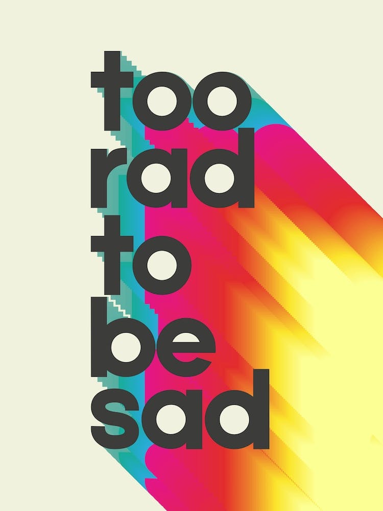 Too Rad To Be Sad