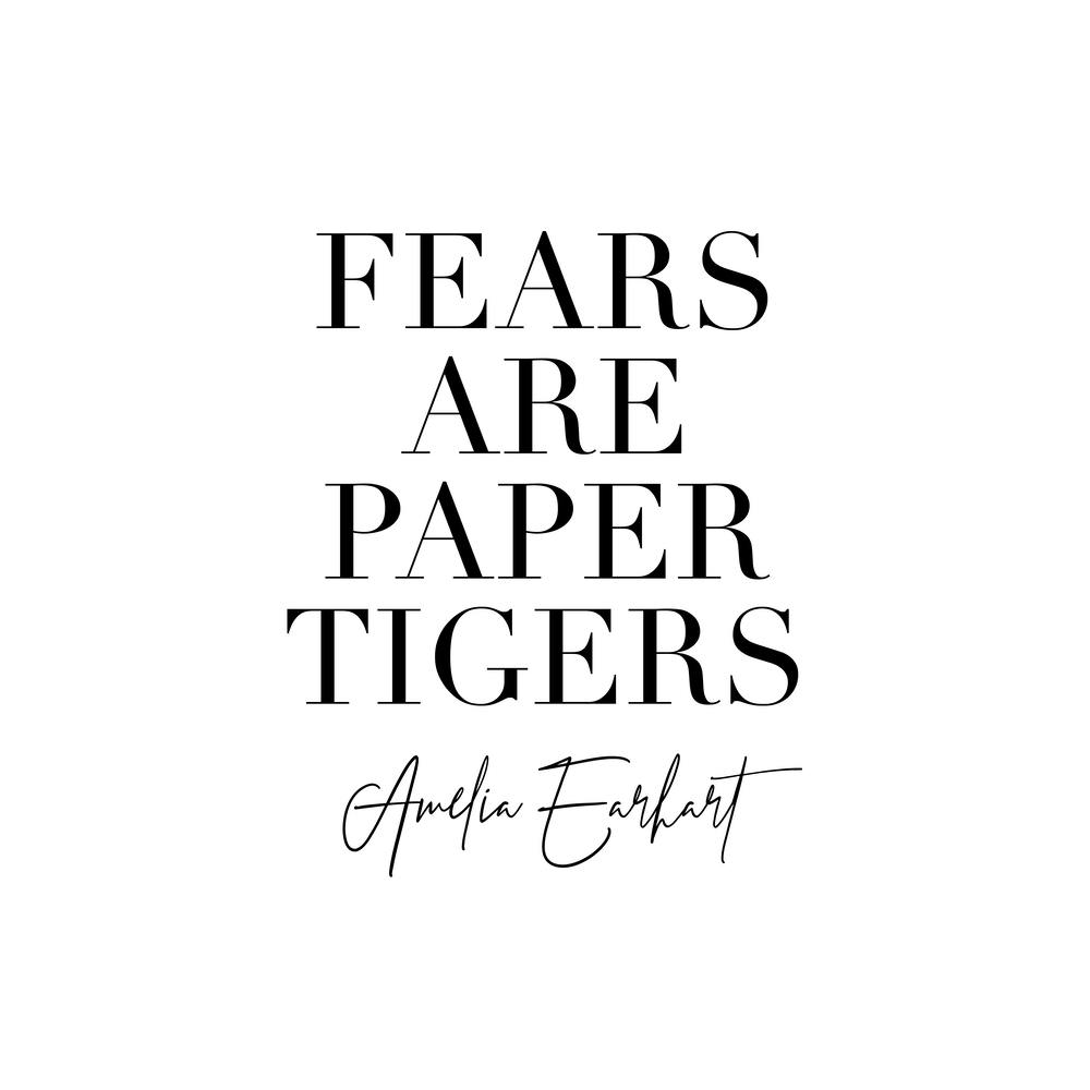 Fears Are Paper Tigers.  Amelia Earhart