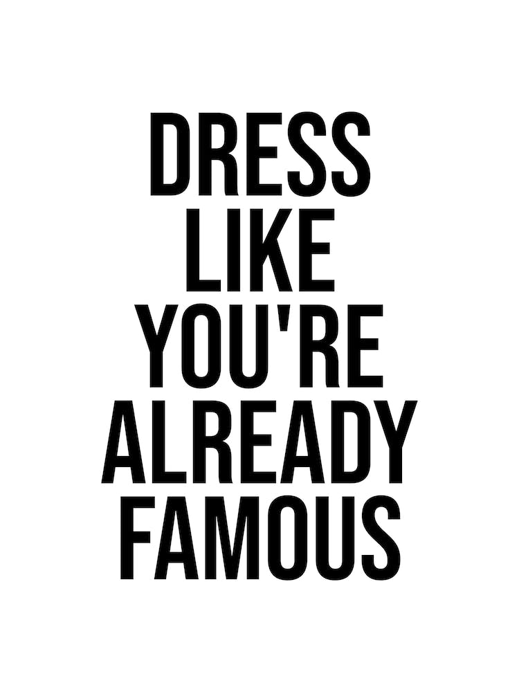Dress Like You Re Already Famous quote