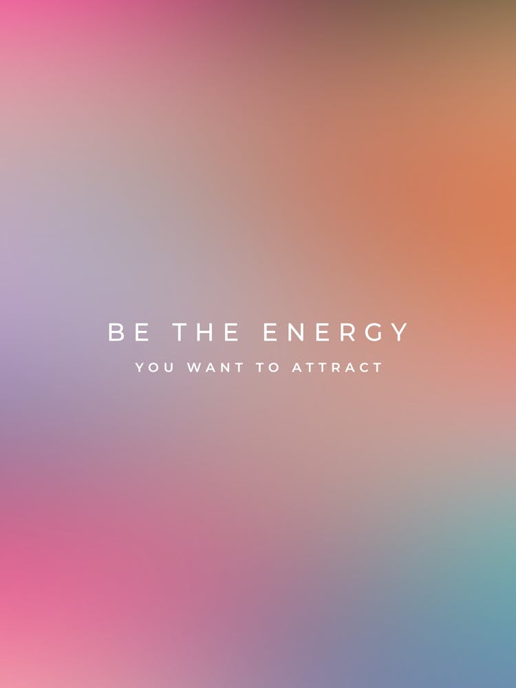 Be The Energy You Want To Attract | 03