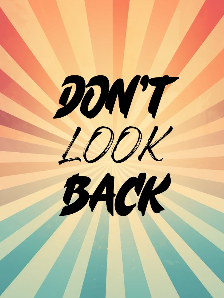 Don't look back. Motivational Quote