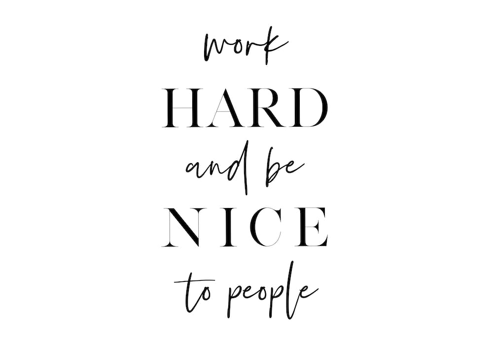 Work Hard and Be Nice X