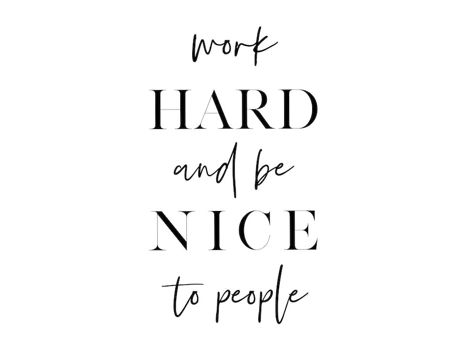 Work Hard and Be Nice X