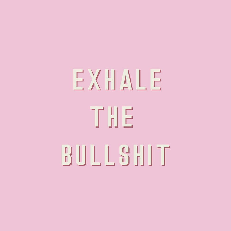 Citation "Exhale The Bullshit"