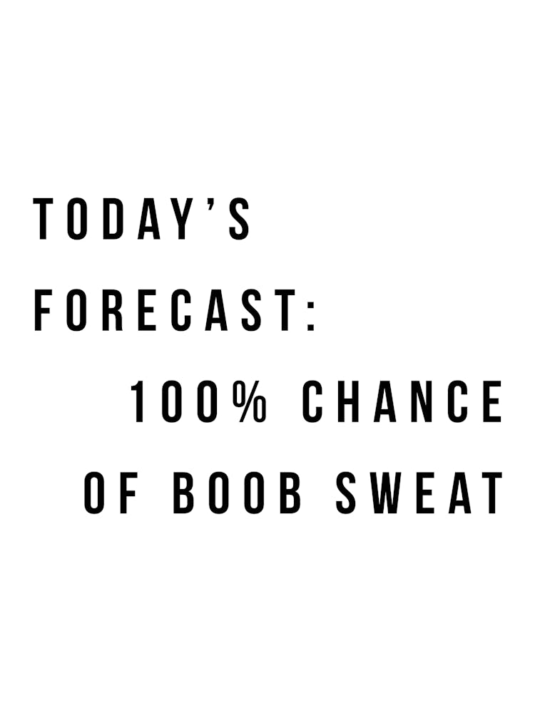 Todays Forecast 100 Chance Of Boob Sweat