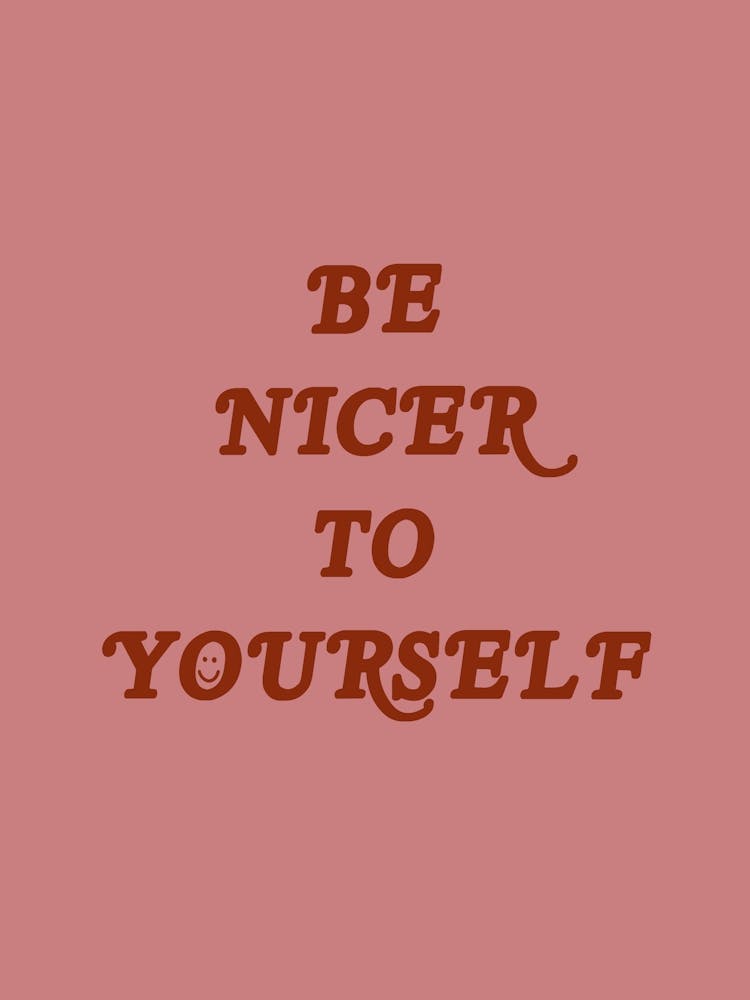 Be Nicer To Yourself
