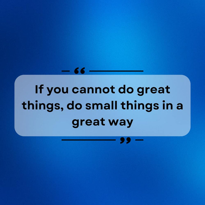 Do Small Things In A Great Way